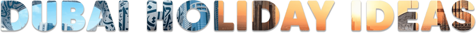 Dubai Holiday Ideas